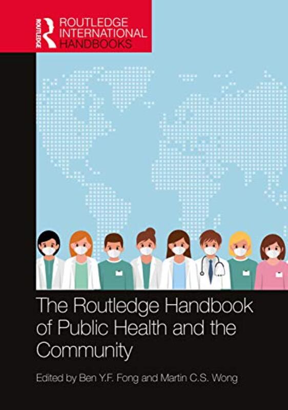 

The Routledge Handbook Of Public Health And The Community by Ben YF (The Hong Kong Polytechnic University, Hong Kong) FongMartin CS (The Chinese Unive