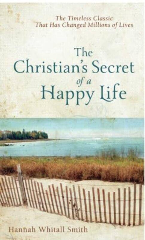 

The Christians Secret of a Happy Life by Hannah Whitall Smith-Paperback