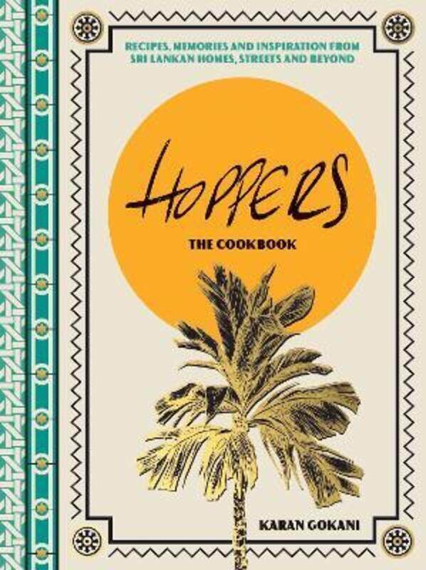 

Hoppers: The Cookbook: Recipes, Memories and Inspiration from Sri Lankan Homes, Streets and Beyond,Hardcover, By:Gokani, Karan