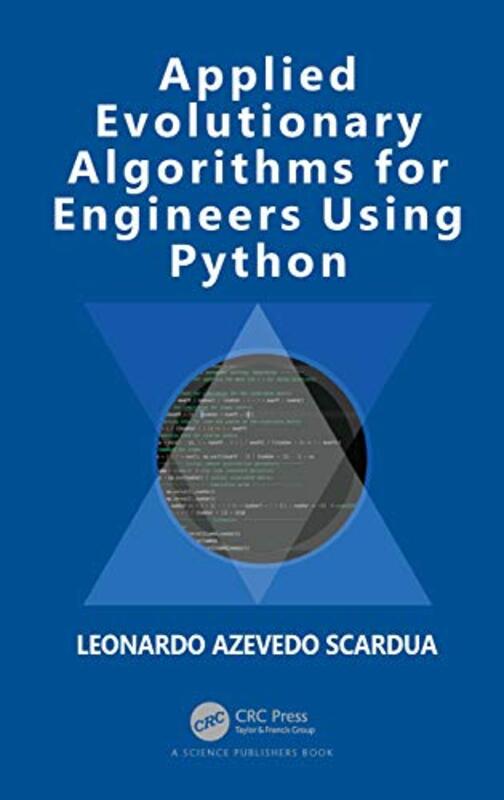 

Applied Evolutionary Algorithms for Engineers Using Python by Jim University of Wisconsin SmithRavi IBM Thomas J Watson Research Center New York Nair-