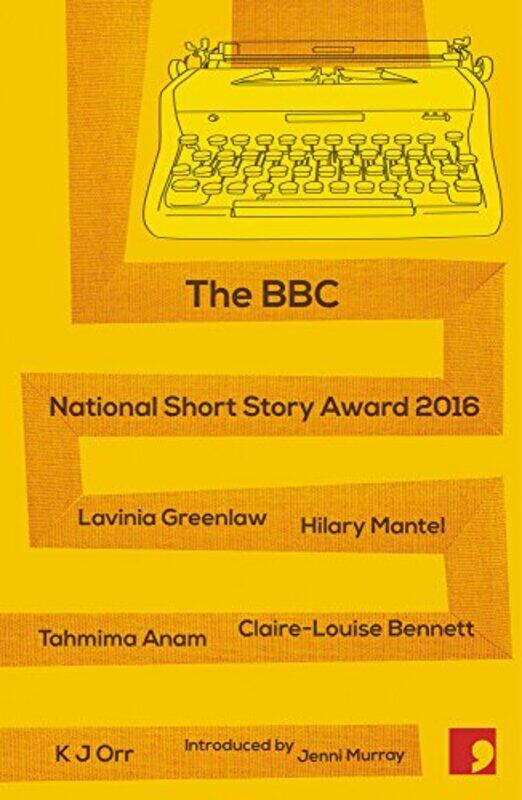 

The BBC National Short Story Award 2016 by Lavinia GreenlawHilary MantelTahmima AnamClaire-Louise BennettK J OrrJenni Murray-Paperback