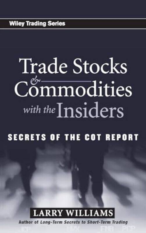 

Trade Stocks And Commodities With The Insiders Secrets Of The Cot Report By Williams, Larry Hardcover