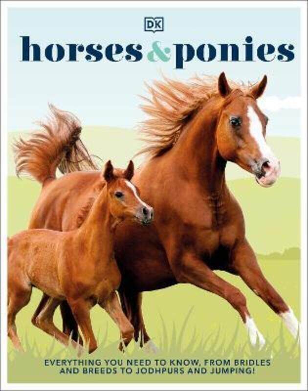 

Horses & Ponies: Everything You Need to Know, From Bridles and Breeds to Jodhpurs and Jumping!,Hardcover, By:DK