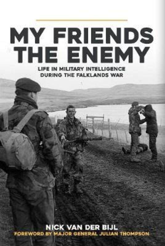 

My Friends, The Enemy: Life in Military Intelligence During the Falklands War,Hardcover,ByNick van der Bijl