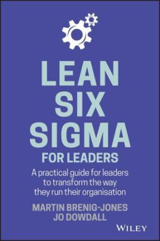 

Lean Six Sigma For Leaders - A Practical Guide for Leaders to Transform the Way They Run Their Organ,Hardcover,ByBrenig-Jones