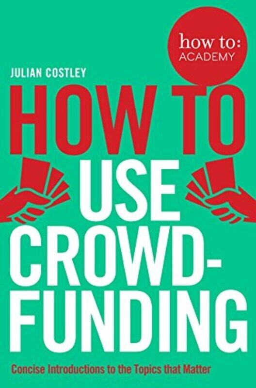 

How To Use Crowdfunding (How to: Academy), Paperback Book, By: Julian Costley