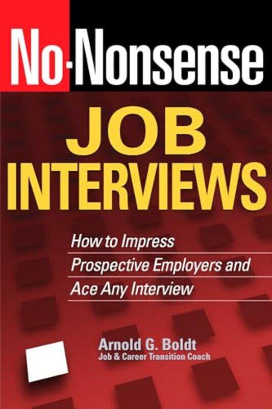 

Nononsense Job Interviews How To Impress Prospective Employers And Ace Any Interview by Boldt, Arnold G. - Paperback