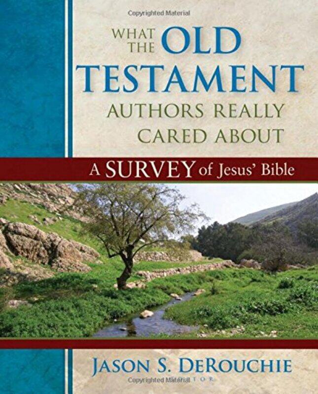 

What the Old Testament Authors Really Cared Abou A Survey of Jesus Bible by Jason Derouchie-Hardcover