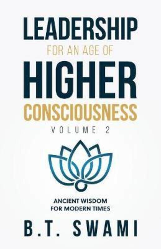 

Leadership for an Age of Higher Consciousness - Vol. 2: Ancient Wisdom for Modern Times,Paperback,ByShelton, Ken - Swami, Radhanatha - Swami, Bhakti T