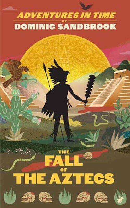 

Adventures in Time The Fall of the Aztecs by Dominic Sandbrook-Hardcover