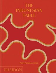 The Indonesian Table , Hardcover by Petty Pandean-Elliott