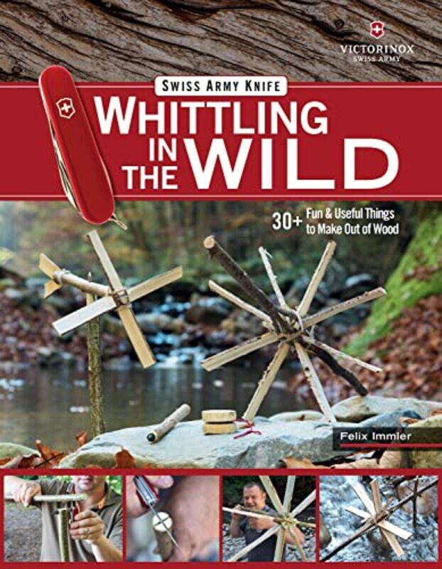 

Victorinox Swiss Army Knife Whittling in the Wild by John Wood-Paperback