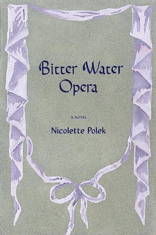 

Bitter Water Opera by Nicolette Polek-Paperback