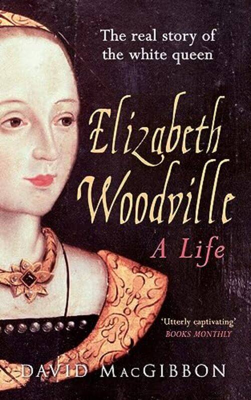 

Elizabeth Woodville A Life by David MacGibbon-Paperback
