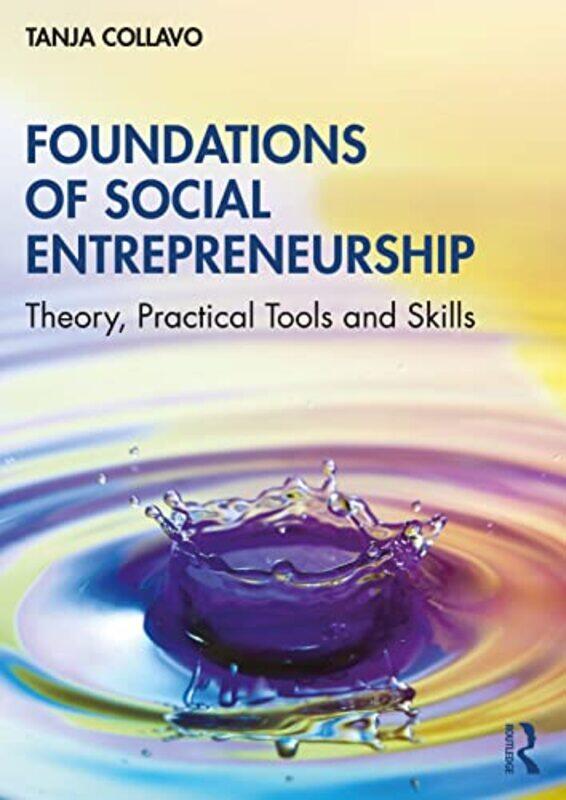 

Foundations Of Social Entrepreneurship by Tanja (Judge Business School, University of Cambridge, UK) Collavo-Paperback