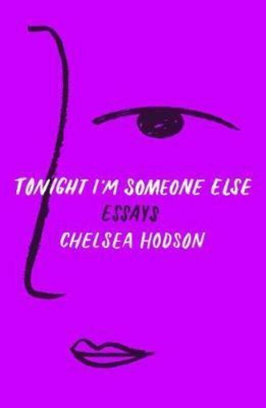 

Tonight I'm Someone Else: Essays.paperback,By :Hodson, Chelsea