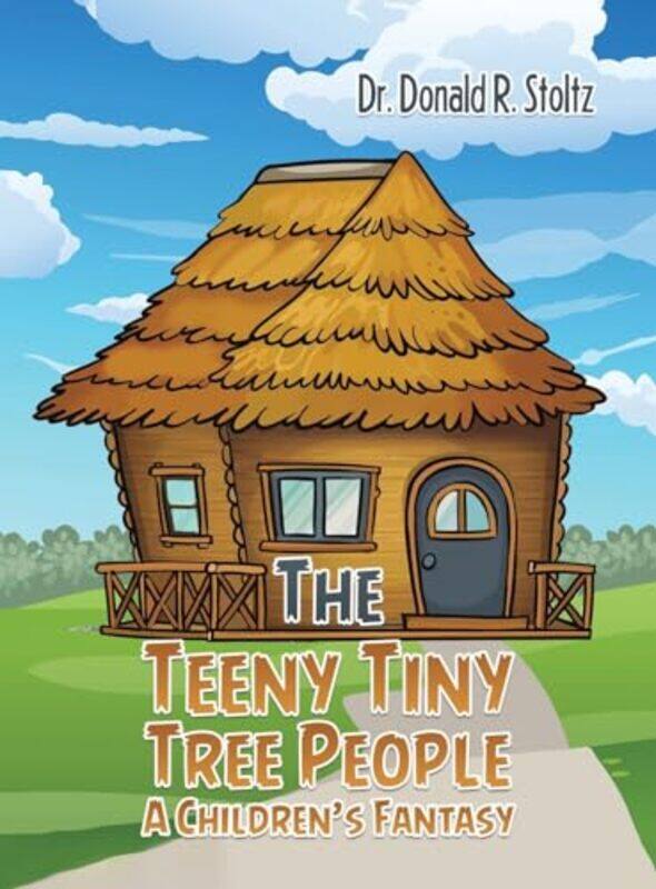 

The Teeny Tiny Tree People A Childrens Fantasy by Dr Donald R Stoltz-Hardcover