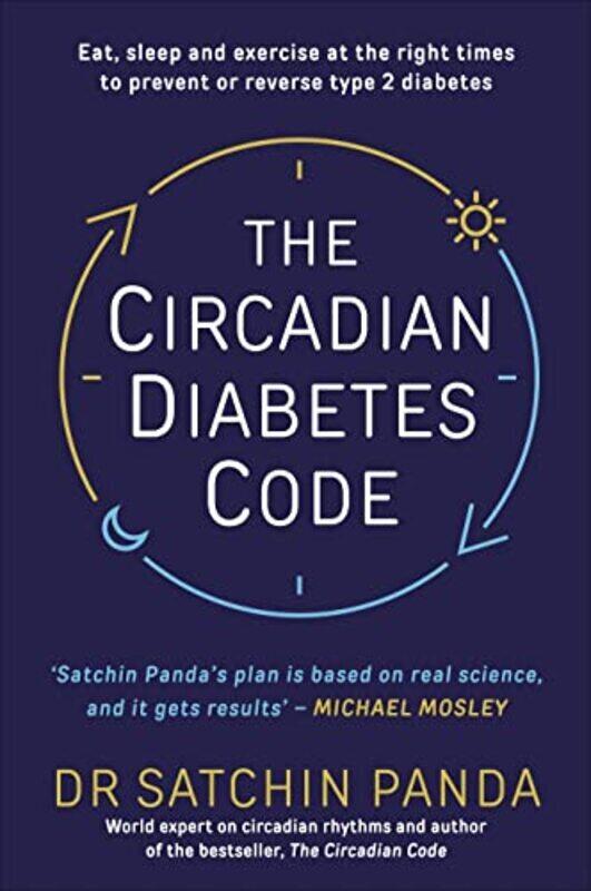

The Circadian Diabetes Code: Discover the right time to eat, sleep and exercise to prevent and rever Paperback by Panda, Dr. Satchin