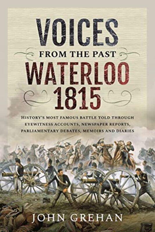 

Voices from the Past Waterloo 1815 by Grehan, John-Paperback