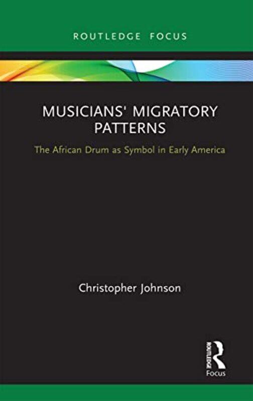 

Musicians Migratory Patterns The African Drum as Symbol in Early America by Christopher Johnson-Paperback