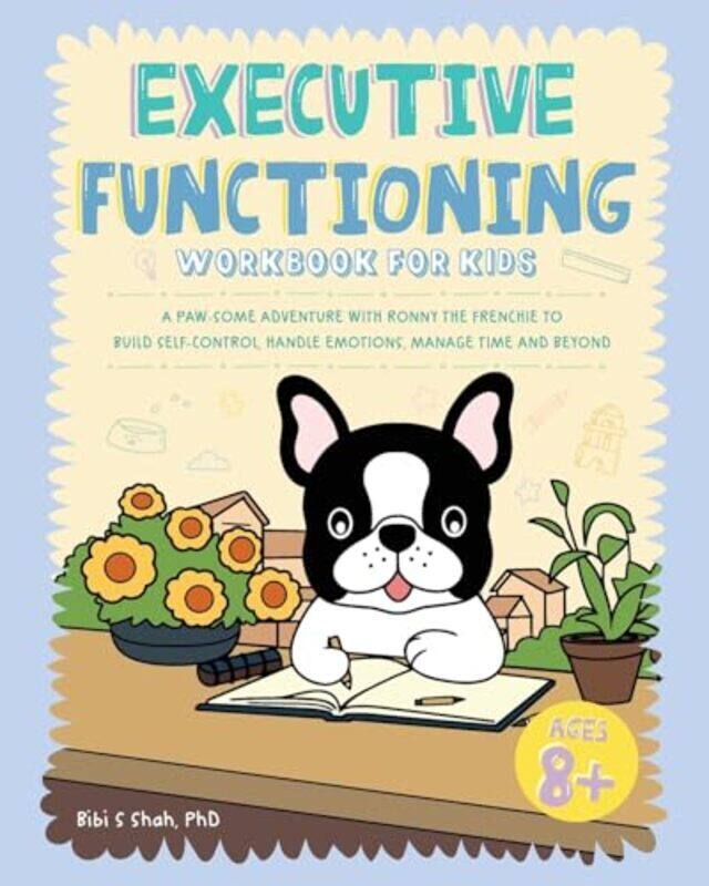 

Executive Functioning Workbook For Kids A Pawsome Adventure With Ronny The Frenchie To Build Self By Ronny The Frenchie - Shah, Bibi -Paperback