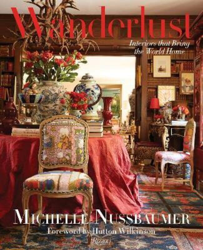 Wanderlust: Interiors That Bring the World Home,Hardcover, By:Michelle Nussbaumer