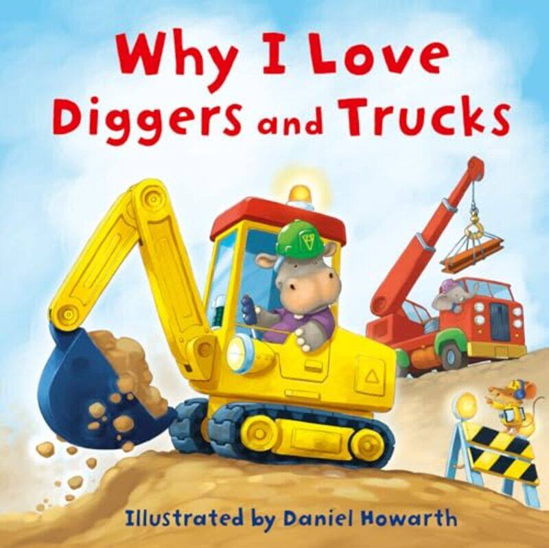 

Why I Love Diggers And Trucks By Howarth Daniel - Hardcover