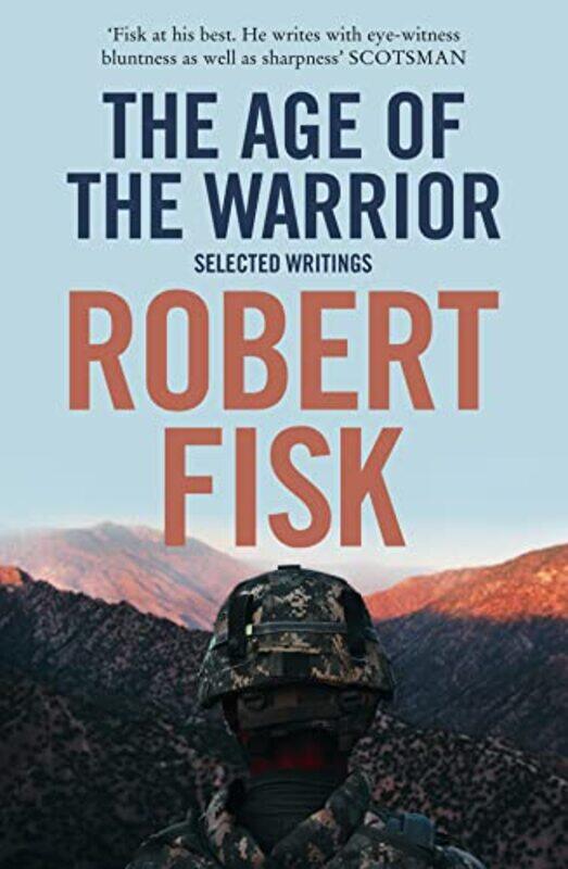 

The Age Of The Warrior Selected Writings by Robert Fisk -Paperback