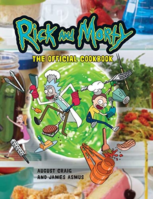 Rick And Morty The Official Cookbook Rick & Morty Season 5 Rick And Morty Gifts Rick And Morty by Insight Editions - Craig, August - Asmus, James Hardcover