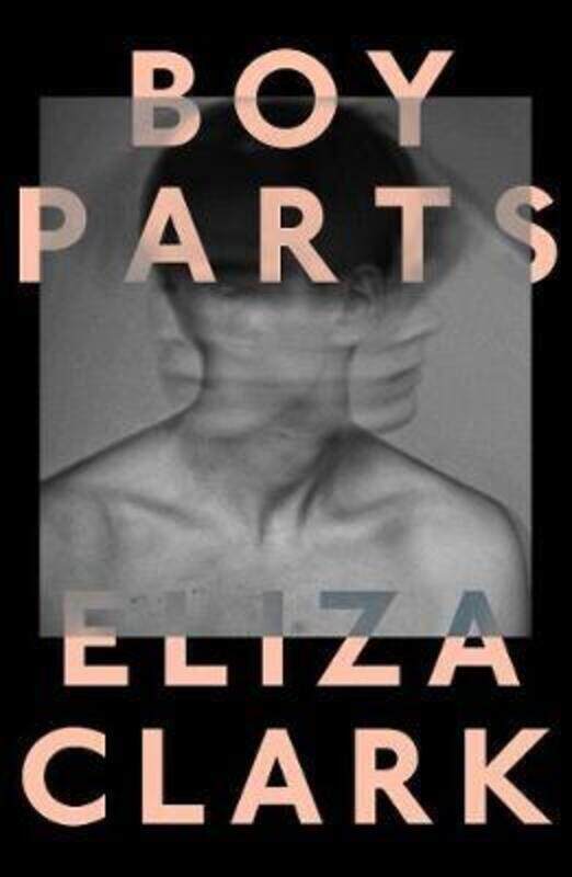 

Boy Parts.paperback,By :Eliza Clark