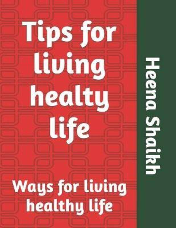 

Tips for living healty life: Ways for living healthy life,Paperback,ByShaikh, Mohd Faiyaz - Shaikh, Heena