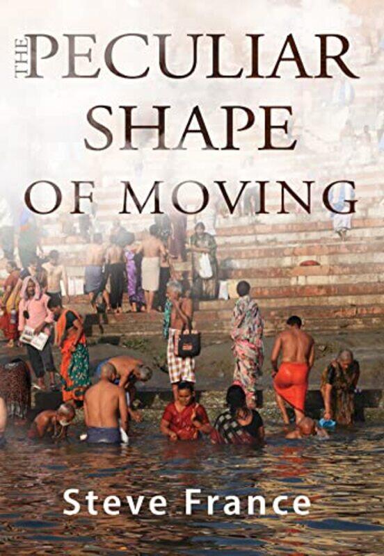 

The Peculiar Shape of Moving by Steve France-Paperback