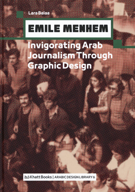 

Emile Menhem - Invogorating Arab Journalism Through Graphic Design, Hardcover Book, By: Khatt Books