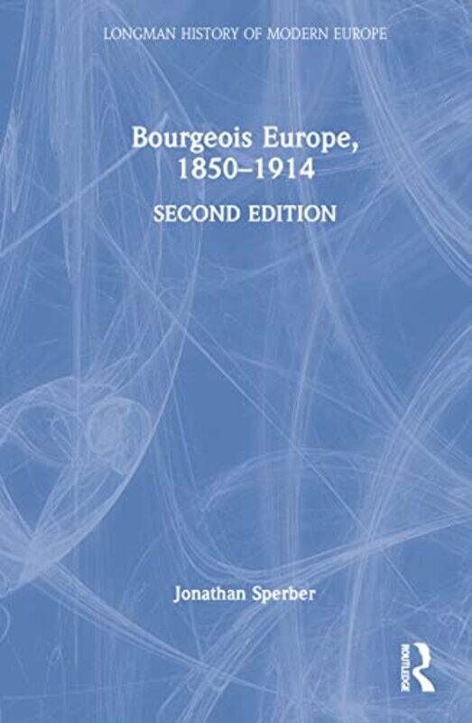 

Bourgeois Europe 18501914 by Jonathan University of Missouri, USA Sperber-Hardcover