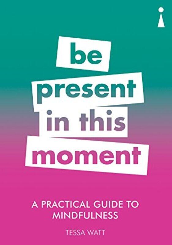 

A Practical Guide to Mindfulness: Be Present in this Moment, Paperback Book, By: Tessa Watt