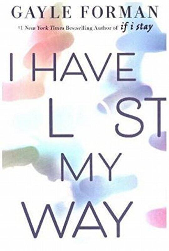 

I Have Lost My Way, By: Gayle Forman