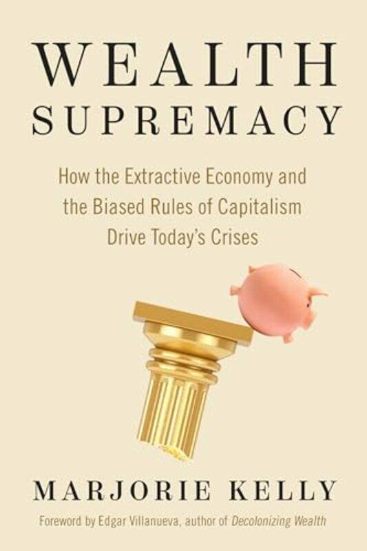 

Wealth Supremacy by Marjorie KellyEdgar Villanueva-Paperback