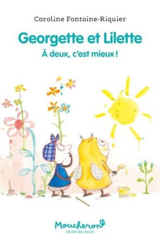 

Georgette Et Lilette Tome 1 A Deux Cest Mieux ! By Caroline Fontaine-Riquier Paperback