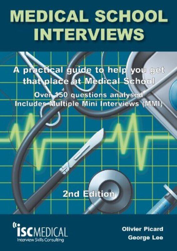 

Medical School Interviews a Practical Guide to Help You Get That Place at Medical School Over 150 Questions Analysed Includes Minimulti Interviews by