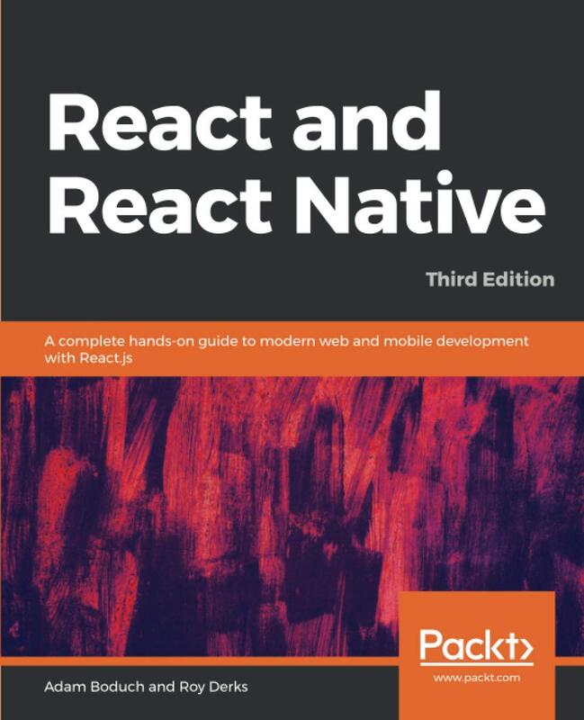 React and React Native: A complete hands-on guide to modern web and mobile development with React.js