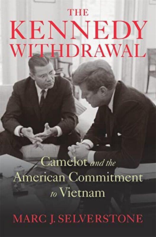 

The Kennedy Withdrawal by Marc J Selverstone-Hardcover