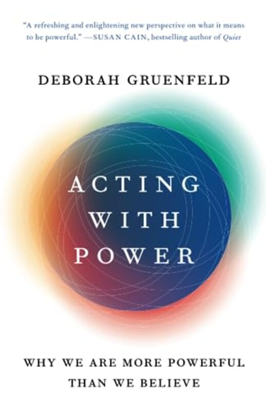 Acting with Power: Why We Are More Powerful Than We Believe,Paperback by Gruenfeld, Deborah