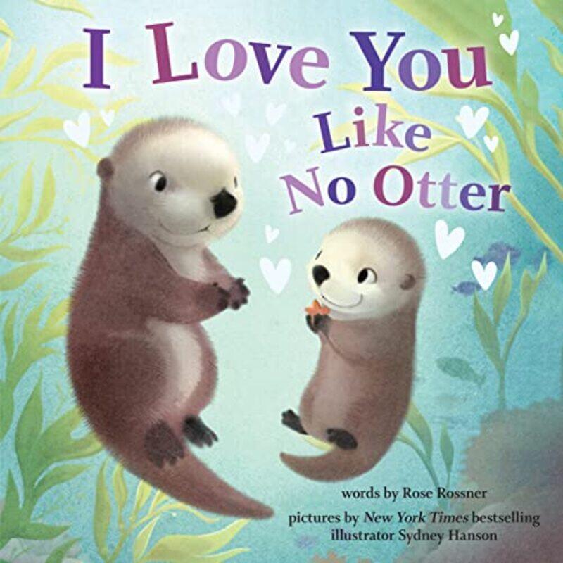 

I Love You Like No Otter by Rose RossnerSydney Hanson-Hardcover