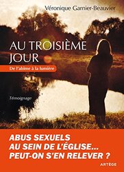 Au Troisi Me Jour Abus Sexuels Au Sein De Leglise... Peuton Sen Relever ? by V ronique Garnier-Beauvais Paperback