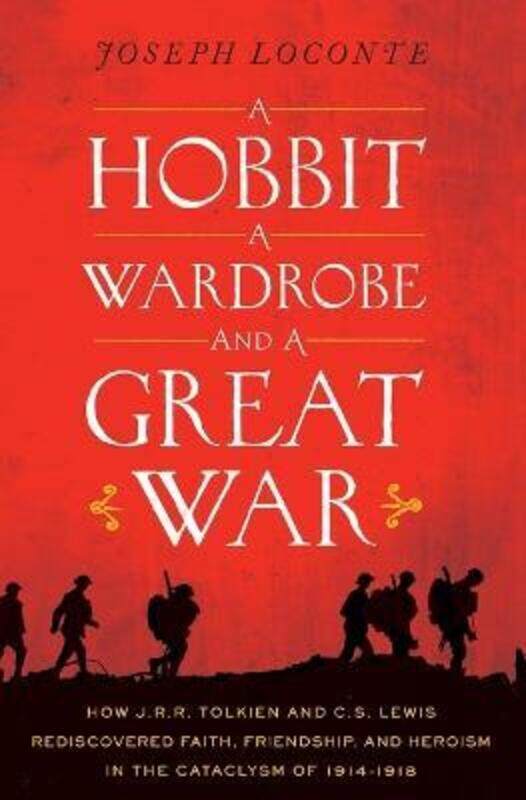 A Hobbit, a Wardrobe, and a Great War: How J.R.R. Tolkien and C.S. Lewis Rediscovered Faith, Friends,Paperback,ByLoconte, Joseph