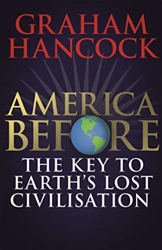 

America Before The Key to Earths Lost Civilization by Graham Hancock-Paperback