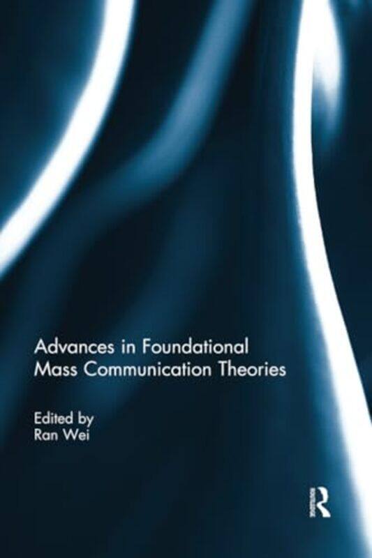 

Advances in Foundational Mass Communication Theories by Dawn Bournemouth University UK FreshwaterSian School of Nursing and Midwifery University of So