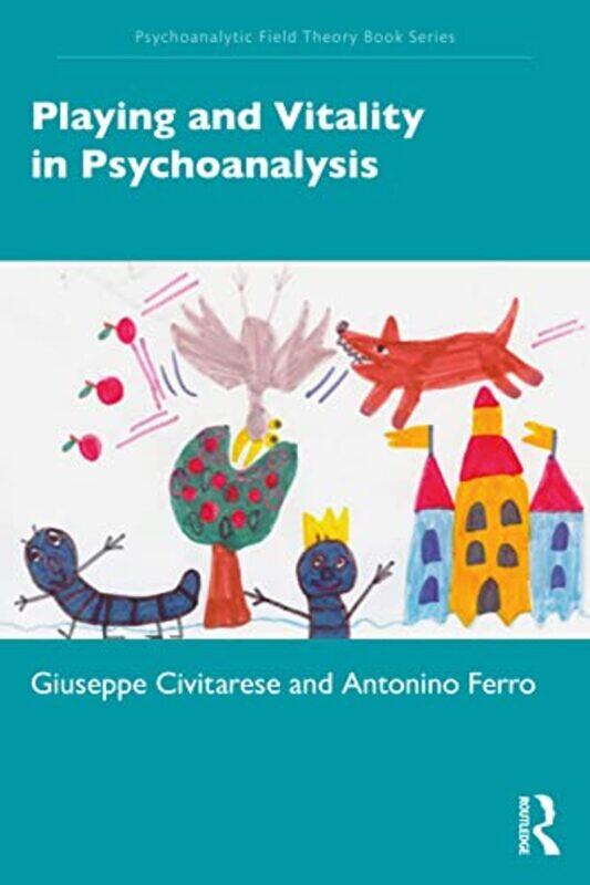 

Playing and Vitality in Psychoanalysis by Giuseppe CivitareseAntonino Ferro-Paperback