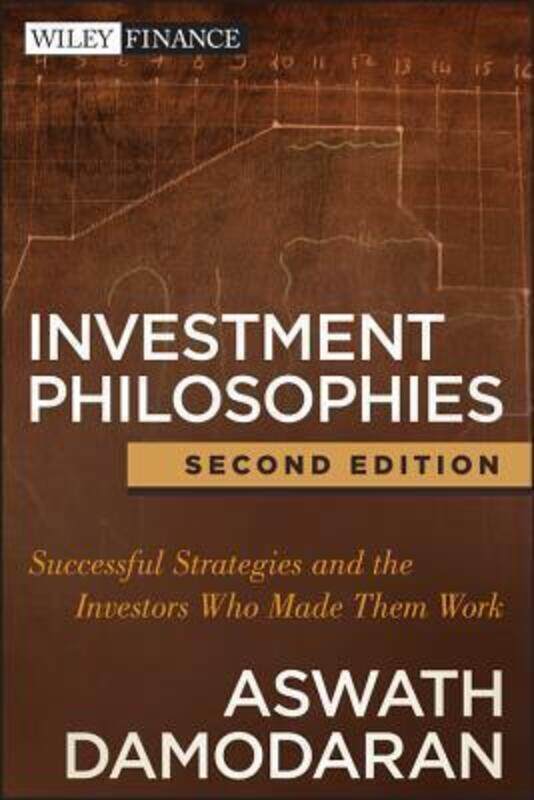 

Investment Philosophies: Successful Strategies and the Investors Who Made Them Work.Hardcover,By :Damodaran, Aswath