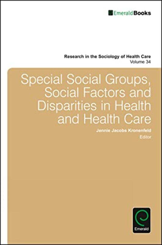 

Special Social Groups Social Factors and Disparities in Health and Health Care by Jennie Jacobs Arizona State University, USA Kronenfeld-Hardcover